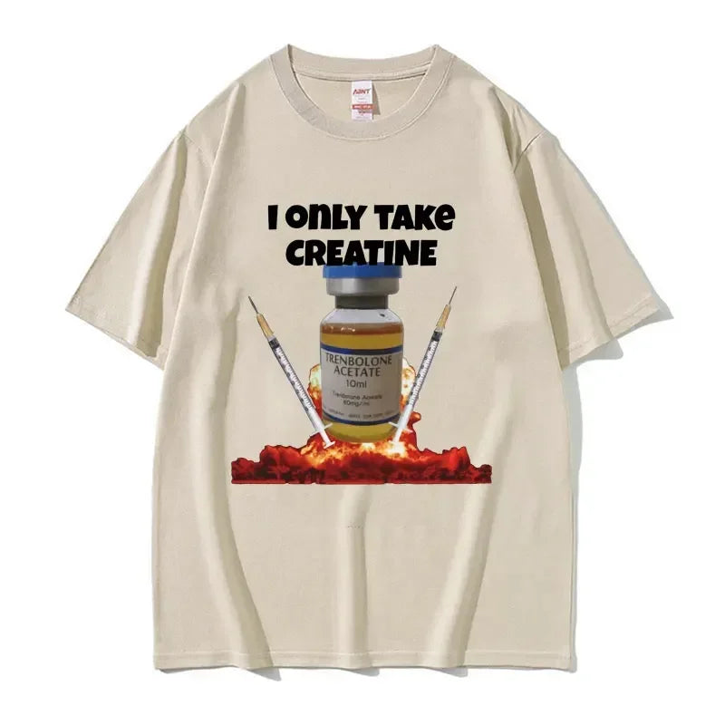 I Only Take Creatine Funny Gym Meme Graphic Tshirts Mens Oversized High Quality Tshirt Male Fashion Casual T Shirt Streetwear