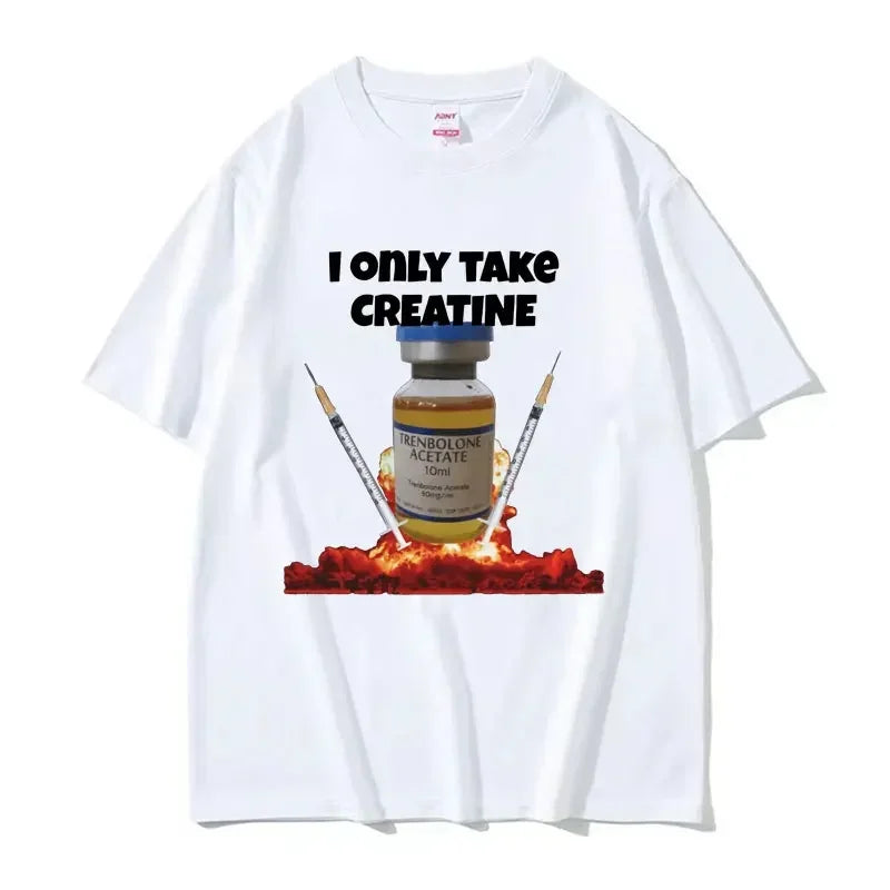 I Only Take Creatine Funny Gym Meme Graphic Tshirts Mens Oversized High Quality Tshirt Male Fashion Casual T Shirt Streetwear