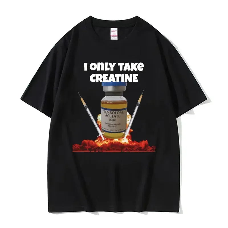 I Only Take Creatine Funny Gym Meme Graphic Tshirts Mens Oversized High Quality Tshirt Male Fashion Casual T Shirt Streetwear