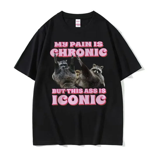 My Pain Is Chronic But This Ass Is Iconic Tee Shirt Funny Raccoon Meme T Shirt Mens Womens Vintage Kawaii Couples Tshirt Tops