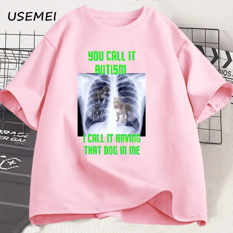 You Call It Autism I Call It Having That Dog in Me T Shirt Men Cotton Short Sleeve Tshirt Streetwear Unisex Funny Print Tshirt