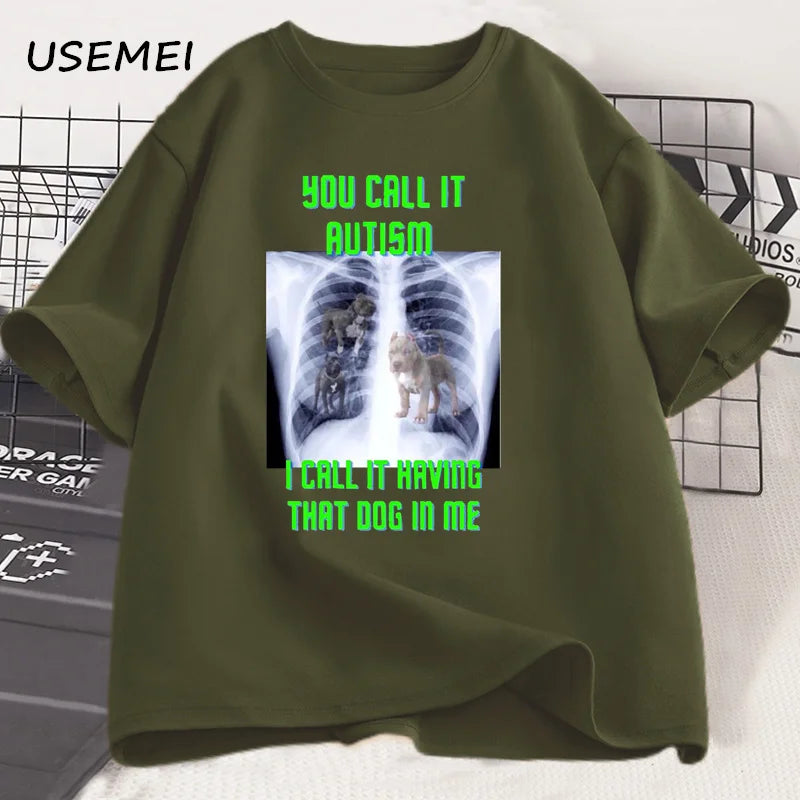 You Call It Autism I Call It Having That Dog in Me T Shirt Men Cotton Short Sleeve Tshirt Streetwear Unisex Funny Print Tshirt